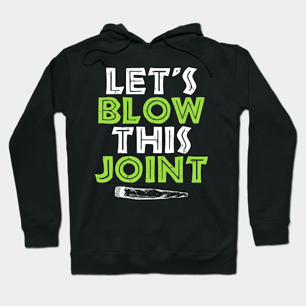 Cannabis Joke Lets Blow This Joint Funny Marijuana Hoodie by SoCoolDesigns